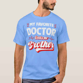 My Favourite Doctor Calls Me Brother T-Shirt