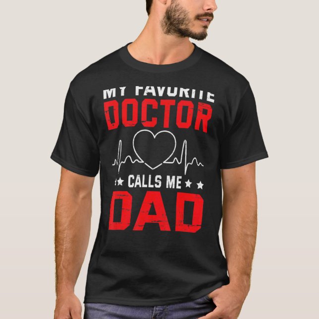 My Favourite Doctor Calls Me Dad Father Daddy Son  T-Shirt (Front)