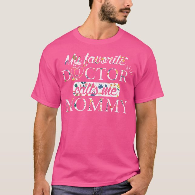 My Favourite Doctor Calls Me Mummy Doctor Flower T-Shirt (Front)