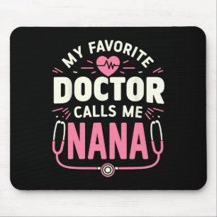 My Favourite Doctor Calls Me Nana Mothers Day Mouse Mat