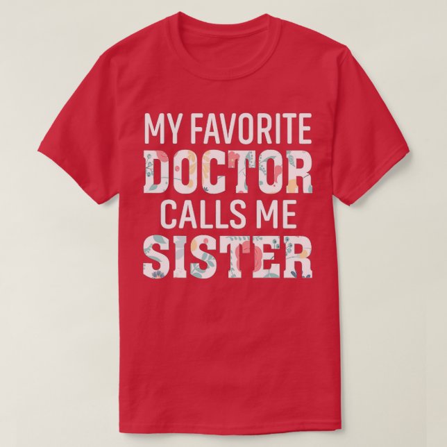 My Favourite Doctor Calls Me Sister  T-Shirt (Design Front)