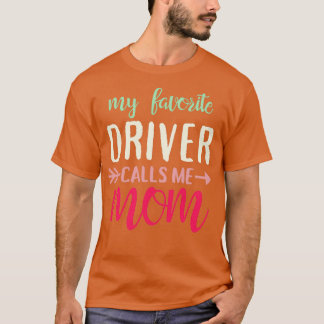 My Favourite Driver Calls Me Mum T-Shirt
