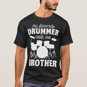 My Favourite Drummer Calls Me Brother - Funny Drum T-Shirt