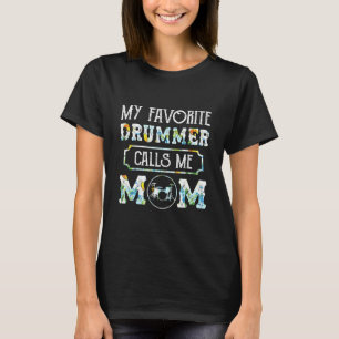 My Favourite Drummer Calls Me Mum - Amazing Mother T-Shirt