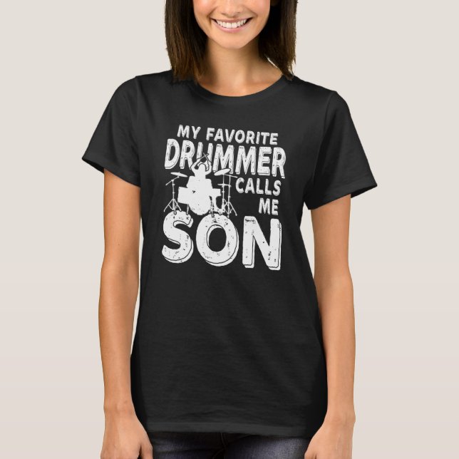 My Favourite Drummer Calls Me Son  Drum T-Shirt (Front)