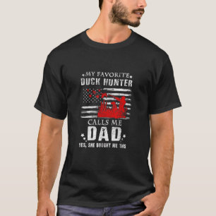 My Favourite Duck Hunter Calls Me Dad Hunting She  T-Shirt