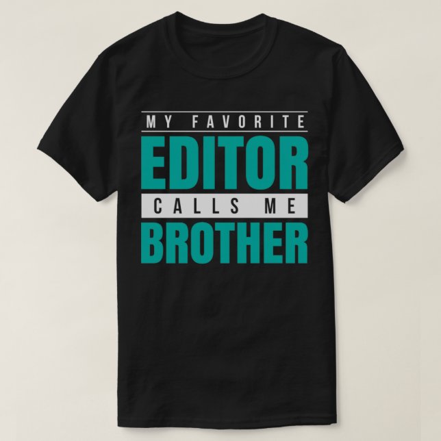 My Favourite Editor Calls Me Brother T-Shirt (Design Front)