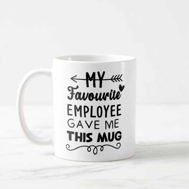 My favourite employee gave me this mug (Left)