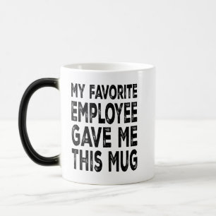 My Favourite Employee Gave Me This Mug