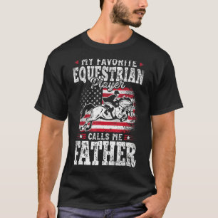 My Favourite Equestrian Player Calls Me Father Fat T-Shirt