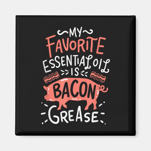 My Favourite Essential Oil Is Bacon Grease Bbq Gri Magnet (Front)
