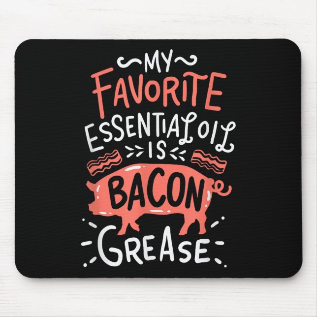 My Favourite Essential Oil Is Bacon Grease Bbq Gri Mouse Mat (Front)