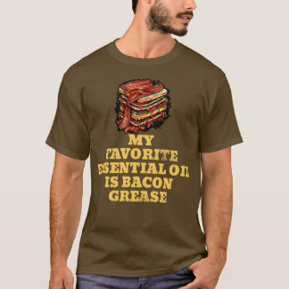 My Favourite Essential Oil is Bacon Grease BBQ Gri T-Shirt
