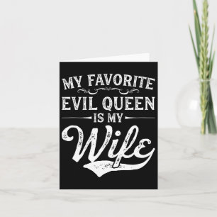 My Favourite Evil Queen Is My Wife Novelty Card