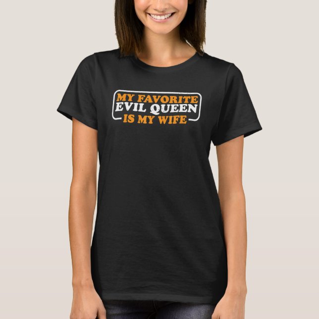 My Favourite Evil Queen Is My Wife        T-Shirt (Front)