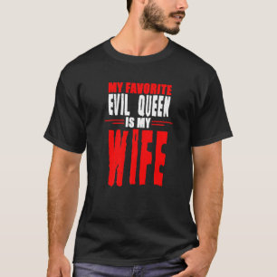 My Favourite Evil Queen Is My Wife T-Shirt