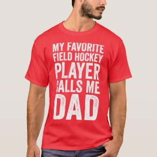 My Favourite Field Hockey Player Calls Me Dad Funn T-Shirt
