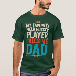 My Favourite Field Hockey Player Calls Me Dad T-Shirt