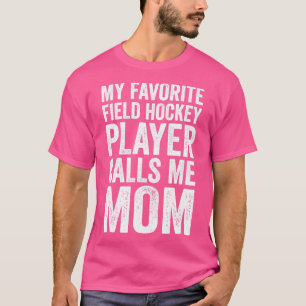 My Favourite Field Hockey Player Calls Me Mum Funn T-Shirt