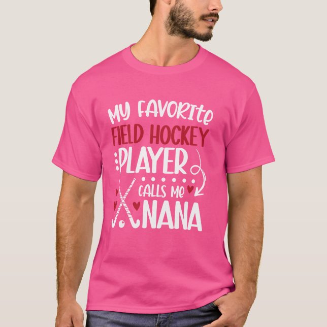 My Favourite Field Hockey Player Nana Field Hockey T-Shirt (Front)