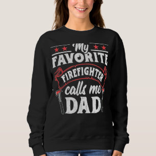 My Favourite Firefighter Calls Me Dad Fireman Fath Sweatshirt