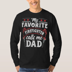 My Favourite Firefighter Calls Me Dad Fireman Fath T-Shirt