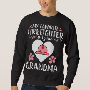 My Favourite Firefighter calls me Grandma Mum Wome Sweatshirt