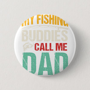My Favourite Fishing Buddies Call Me Dad Fisherman 6 Cm Round Badge