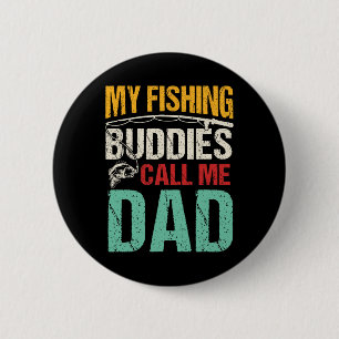 My Favourite Fishing Buddies Call Me Dad Fisherman 6 Cm Round Badge