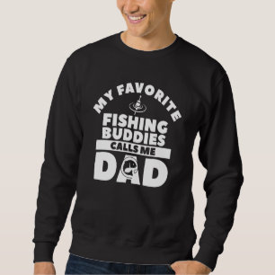 My Favourite Fishing Buddies Calls Me Dad Fisherma Sweatshirt
