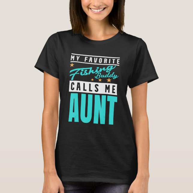My Favourite Fishing Buddy Calls Me Aunt Fishing B T-Shirt (Front)