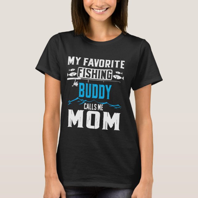 My Favourite Fishing Buddy Calls Me Mum Funny Fish T-Shirt (Front)