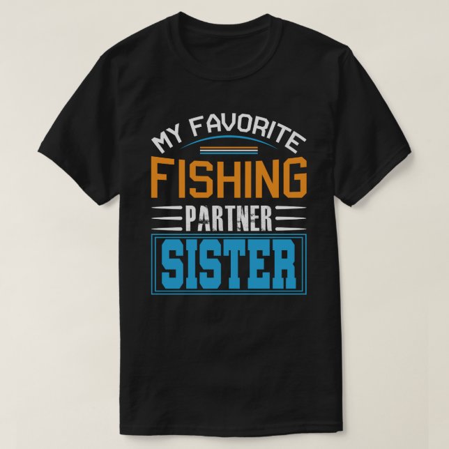 My Favourite Fishing Partner SISTER Fathers Day  T-Shirt (Design Front)