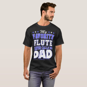 My Favourite Flute Player Calls Me Dad T-Shirt