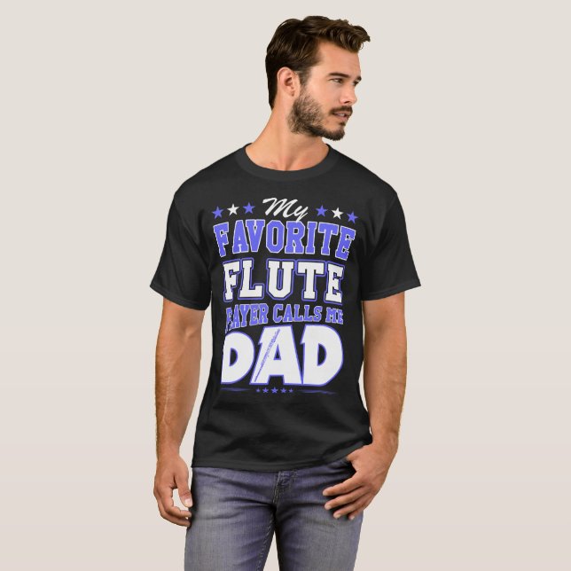 My Favourite Flute Player Calls Me Dad T-Shirt (Front Full)