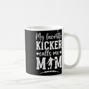 My Favourite Football Kicker Mum Of A Football Kic Coffee Mug