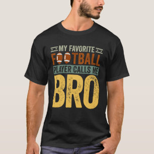 My Favourite Football Player Calls Me Bro Football T-Shirt