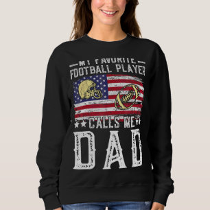 My Favourite Football Player Calls Me Dad Football Sweatshirt