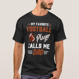 My Favourite Football Player Calls Me Dad Sports F T-Shirt