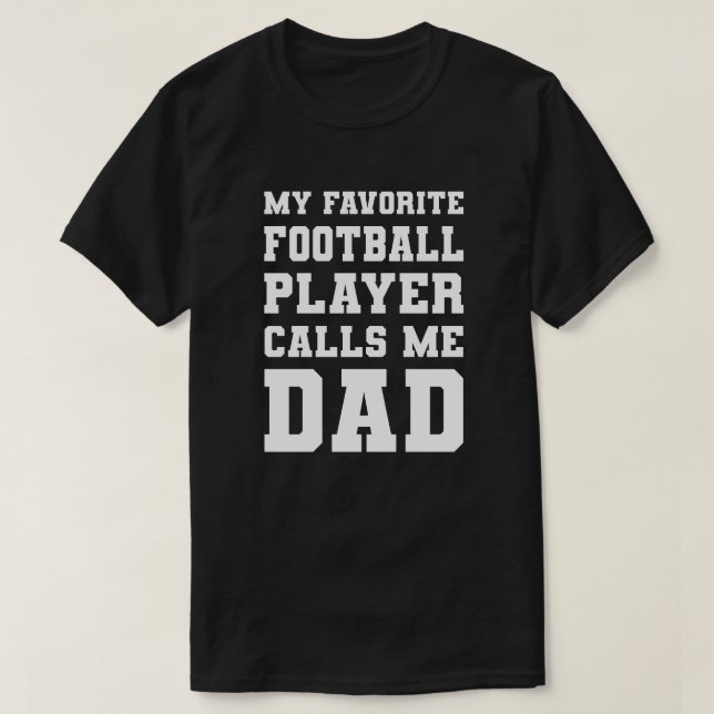 My Favourite Football Player Calls Me Dad T-Shirt (Design Front)
