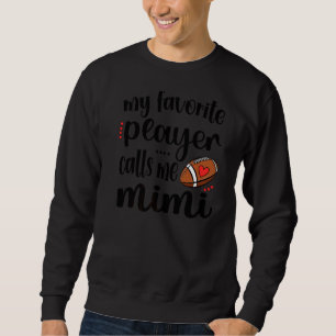 My Favourite Football Player Calls Me Football Mim Sweatshirt