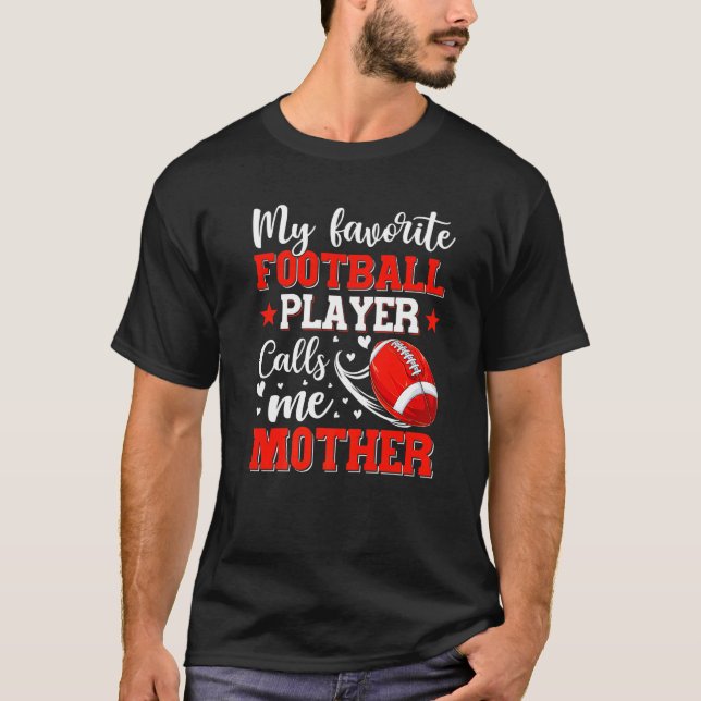 My Favourite Football Player Calls Me Mother Mothe T-Shirt (Front)