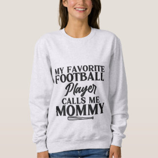 My Favourite Football Player Calls Me Mummy T-Shir Sweatshirt