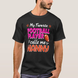 My favourite football player calls me nanny T-Shirt
