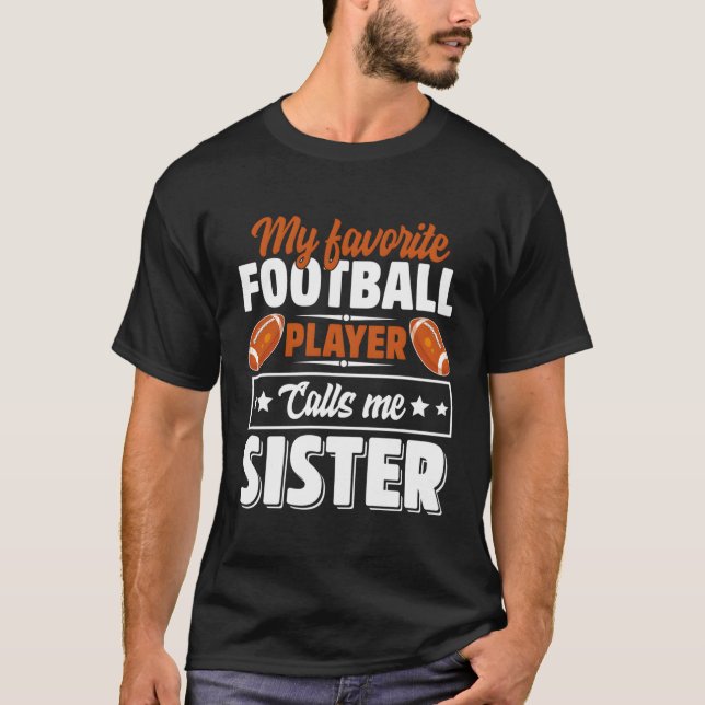My Favourite Football Player Calls Me Sister T-Shirt (Front)