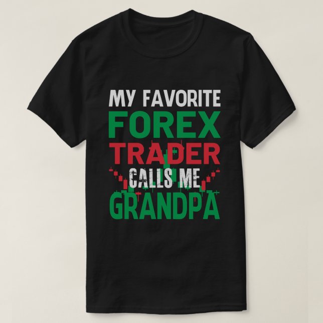 My Favourite Forex Trader Call Me GRANDPA Forex Tr T-Shirt (Design Front)