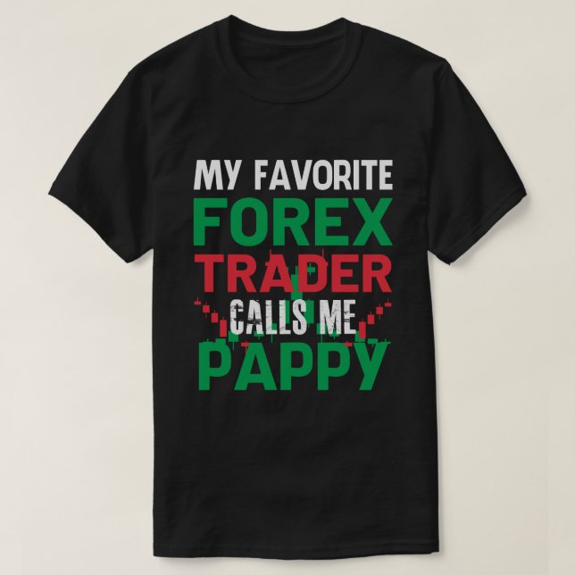 My Favourite Forex Trader Call Me PAPPY Forex Trad T-Shirt (Design Front)