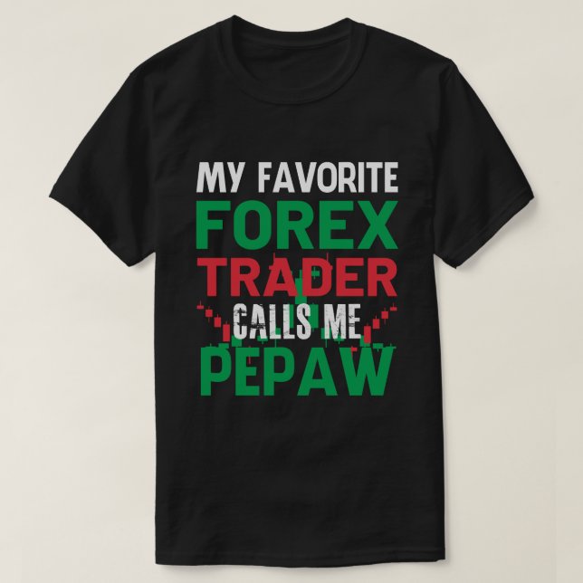 My Favourite Forex Trader Call Me PEPAW Forex Trad T-Shirt (Design Front)