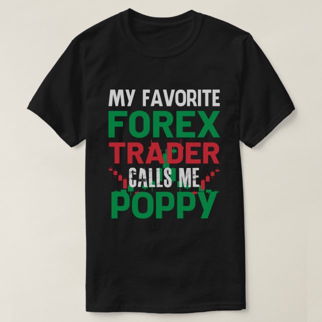 My Favourite Forex Trader Call Me POPPY Forex Trad T-Shirt (Design Front)