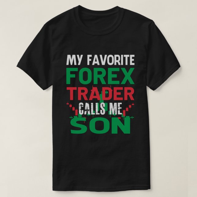 My Favourite Forex Trader Call Me SON Forex Tradin T-Shirt (Design Front)